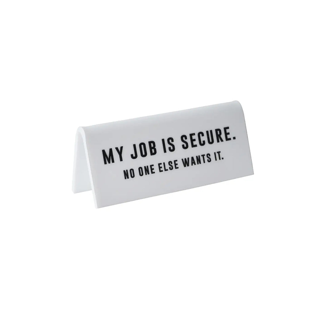 It's A Sign 'my Job Is Secure...' White Desk Sign