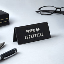 Load image into Gallery viewer, It&#39;s A Sign &#39;Fixer Of Everything&#39; Desk Sign
