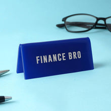 Load image into Gallery viewer, It&#39;s A Sign &#39;Finance Bro&#39; Blue Desk Sign
