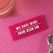 Load image into Gallery viewer, It&#39;s A Sign &#39;We Have Wine&#39; Fridge Magnet
