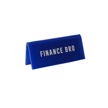 Load image into Gallery viewer, It&#39;s A Sign &#39;Finance Bro&#39; Blue Desk Sign
